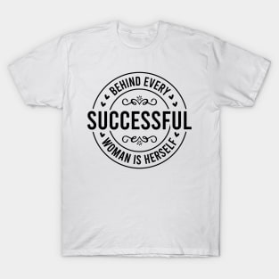 Behind Every Successful Woman is Herself T-Shirt